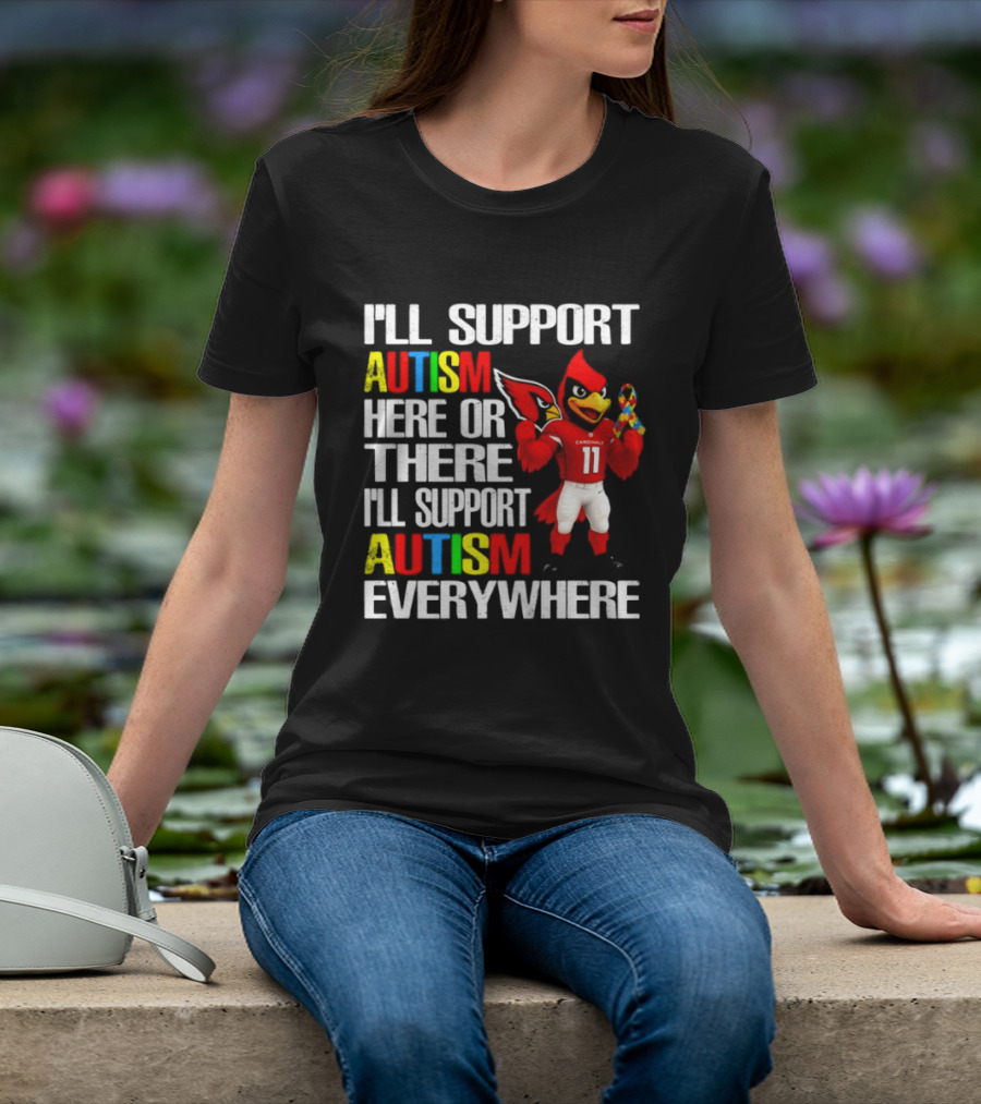 Arizona Cardinals I'll Support Autism Here Or There I'll Support Autism Everywhere T-Shirt