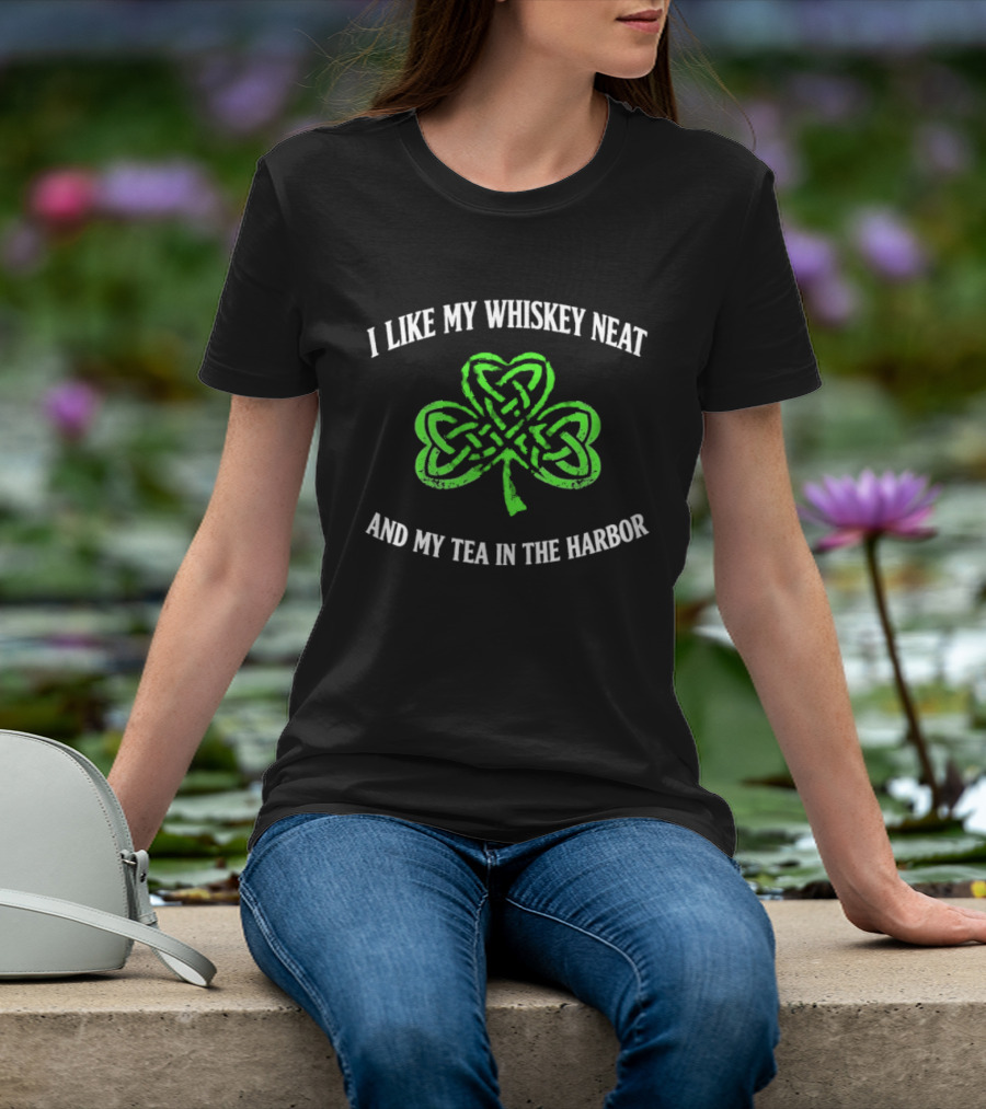 I Like My Whiskey Neat And My Tea In The Harbor Shamrock T-Shirt