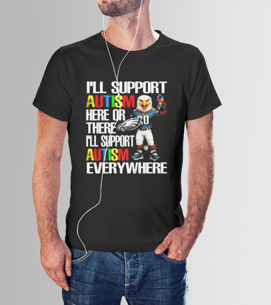 Philadelphia Eagles I'll Support Autism Here Or There I'll Support Autism Everywhere T-Shirt