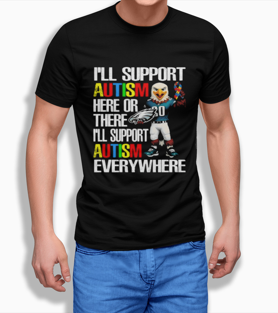 Philadelphia Eagles I'll Support Autism Here Or There I'll Support Autism Everywhere T-Shirt