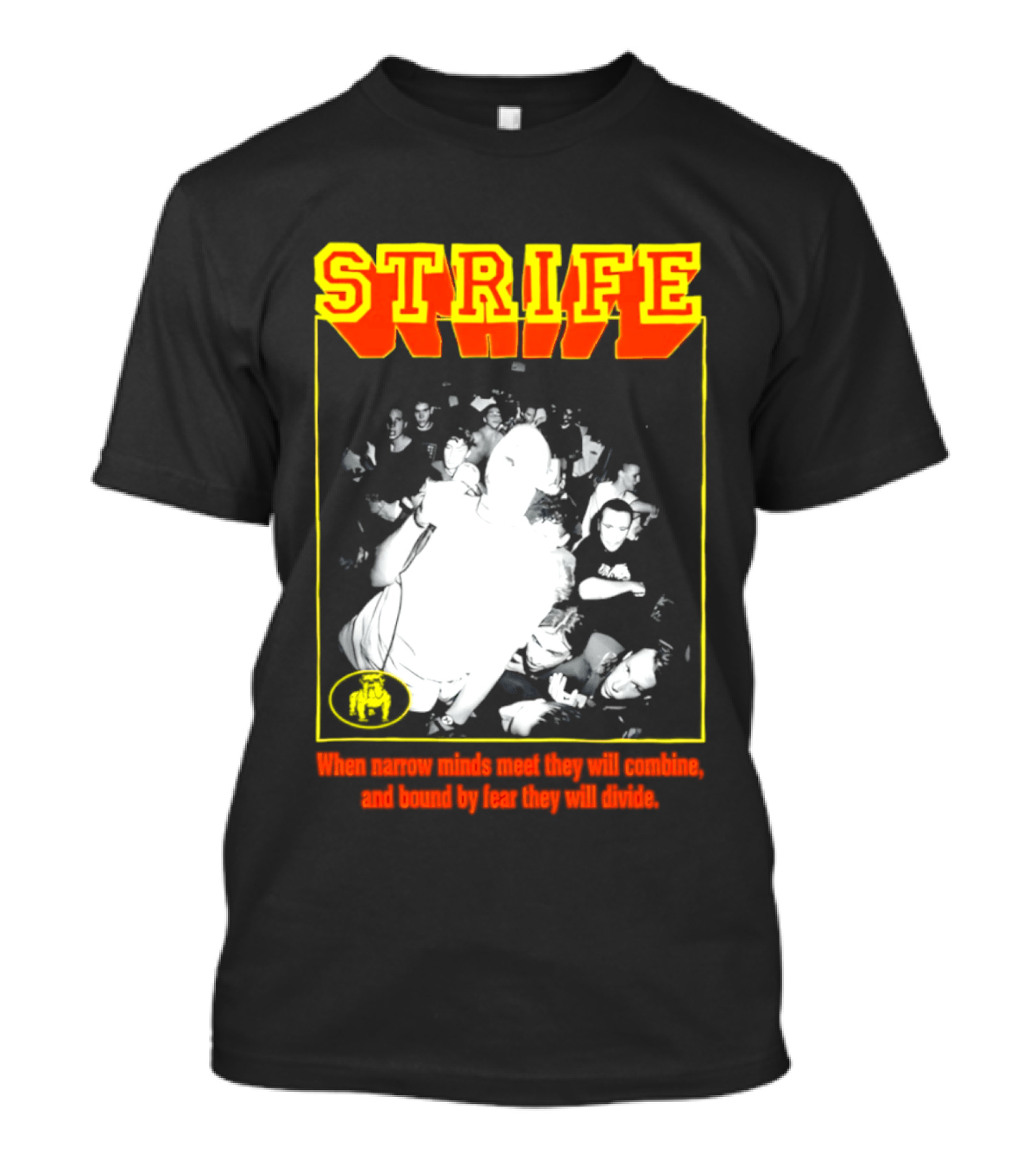 Strife When Narrow Minds Meet They Will Combine T-Shirt