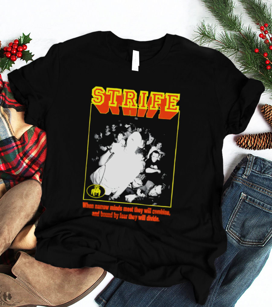 Strife When Narrow Minds Meet They Will Combine T-Shirt