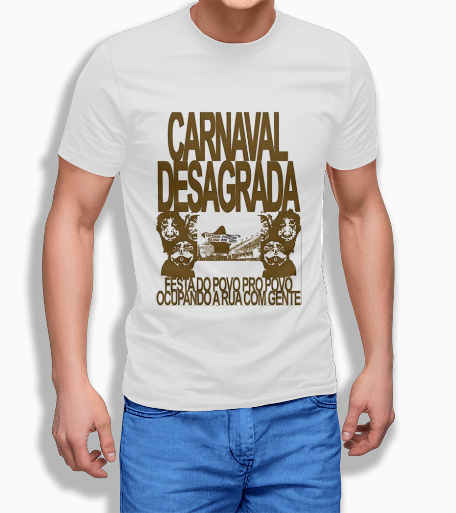 Carnaval Desagrada Festa Do Povo Pro Povo Ocupando A Rua Com Gente T-Shirt