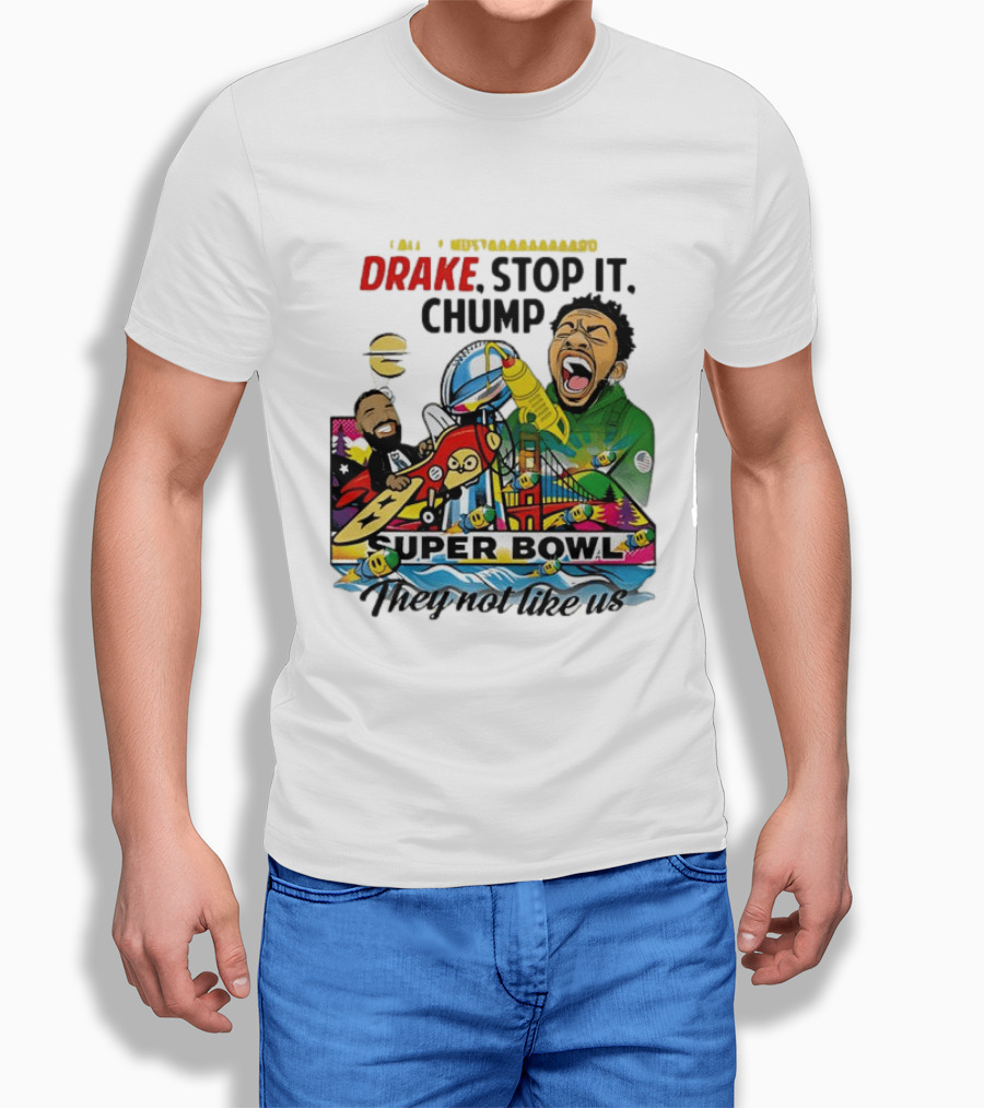 Drake Stop It Chuump Call Of Mustard Super Bowl They Not Like Us 9 11 T-Shirt
