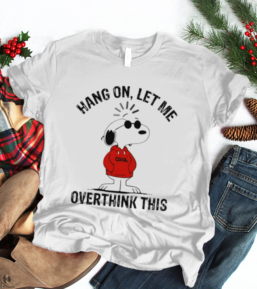 Snoopy Hang On Let Me Overthink This T-Shirt