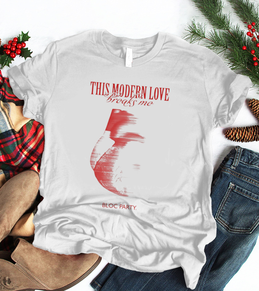 This Modern Love Breaks Me Heart Bloc Party T-Shirt