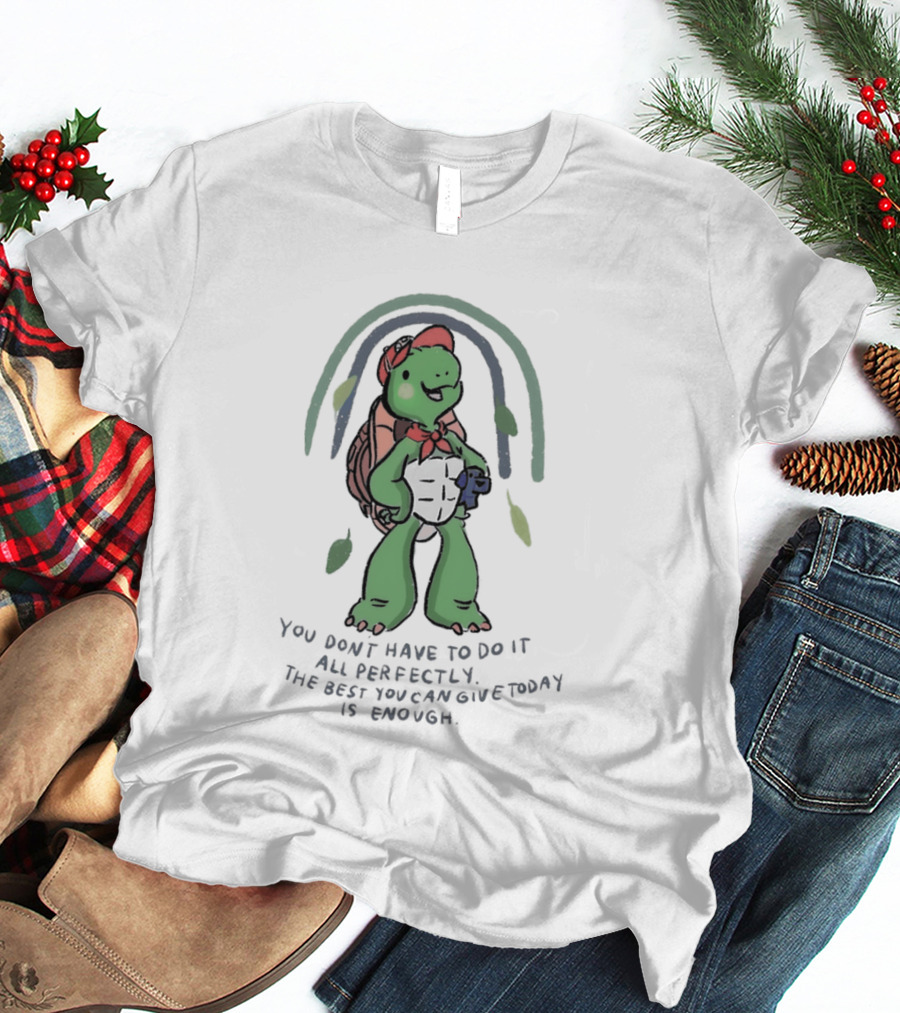 You Don't Have To Do It All Perfectly Turtle Rainbow Uplifting Message T-Shirt