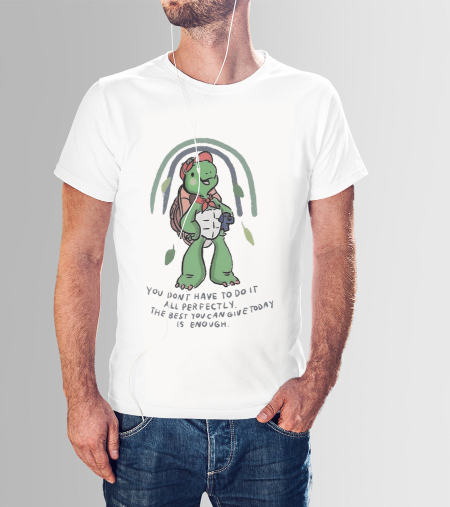 You Don't Have To Do It All Perfectly Turtle Rainbow Uplifting Message T-Shirt
