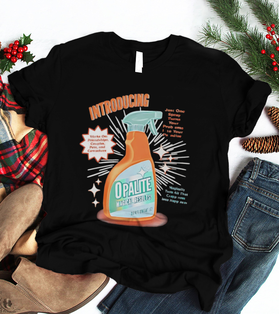 Introducing Opalite Magical Results Spray For Friendship Couples And Co Workers T-Shirt