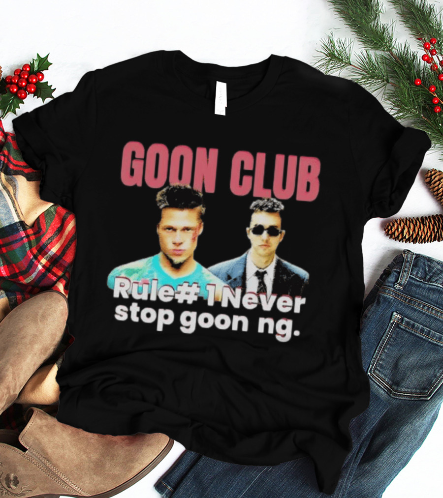 Goon Club Rule #1 Never Stop Gooning T-Shirt