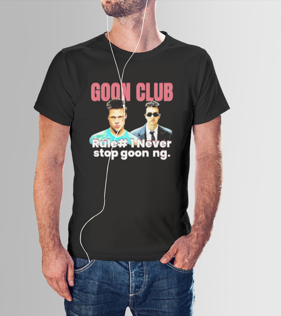 Goon Club Rule #1 Never Stop Gooning T-Shirt
