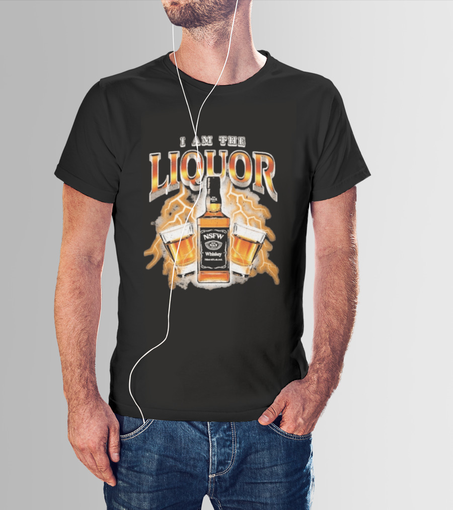 I Am The Liquor NSFW Whiskey Beers Bottle Lightning T-Shirt