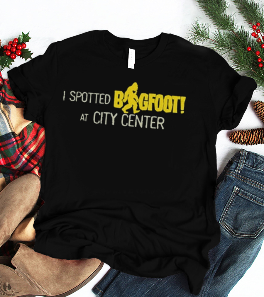 I Spotted Bigfoot At City Center T-Shirt