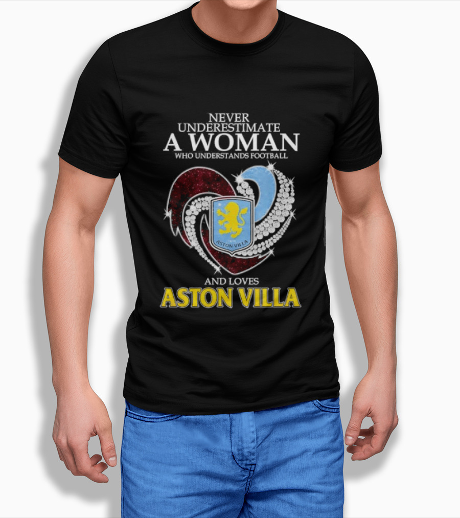 Never Underestimate A Woman Who Understands Football And Loves Aston Villa T-Shirt