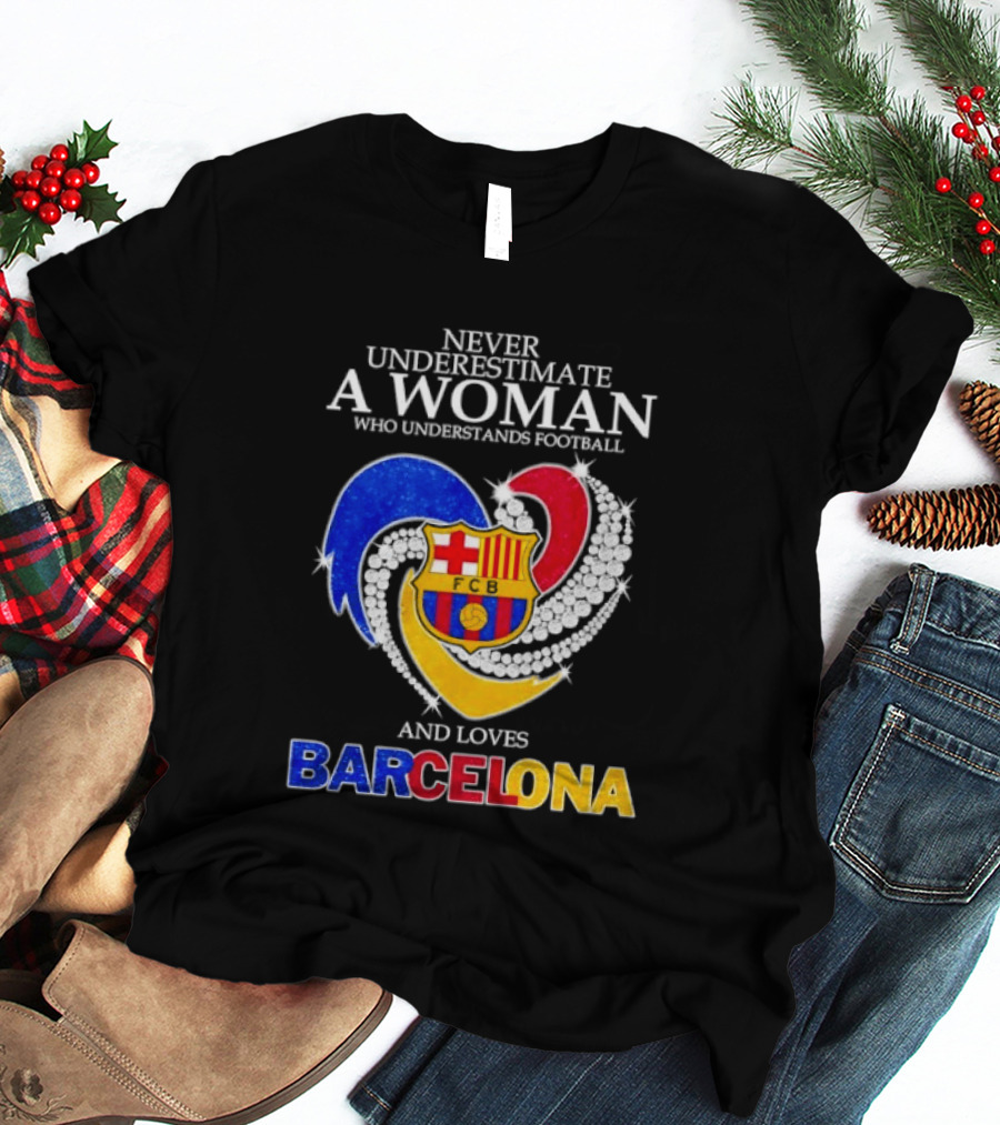 Never Underestimate A Woman Who Understands Football And Loves Barcelona T-Shirt