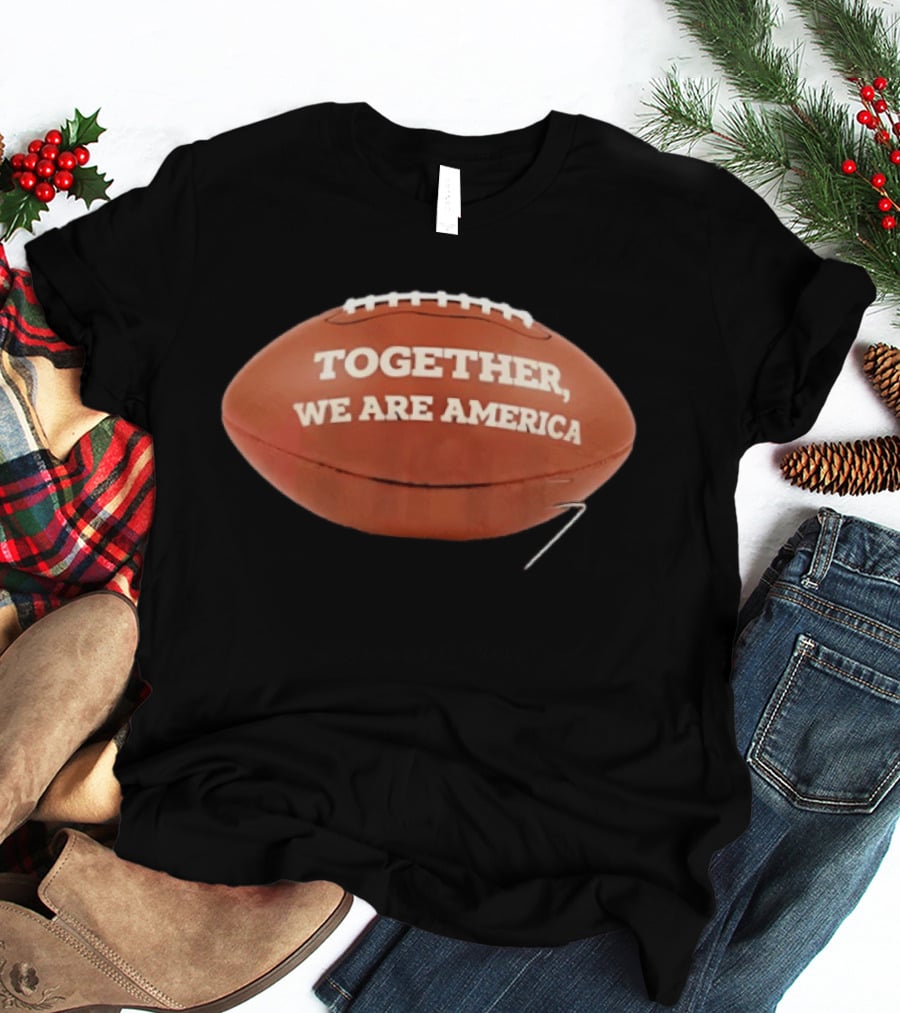 Together We Are America Football Patriots Unity T-Shirt