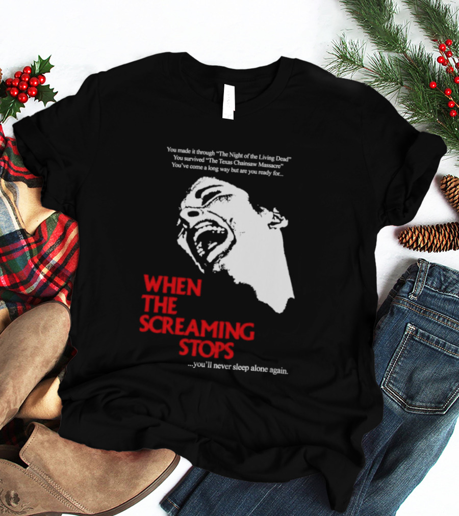 When The Screaming Stops You'll Never Sleep Again Night Of The Living Dead Texas Chainsaw Massacre T-Shirt