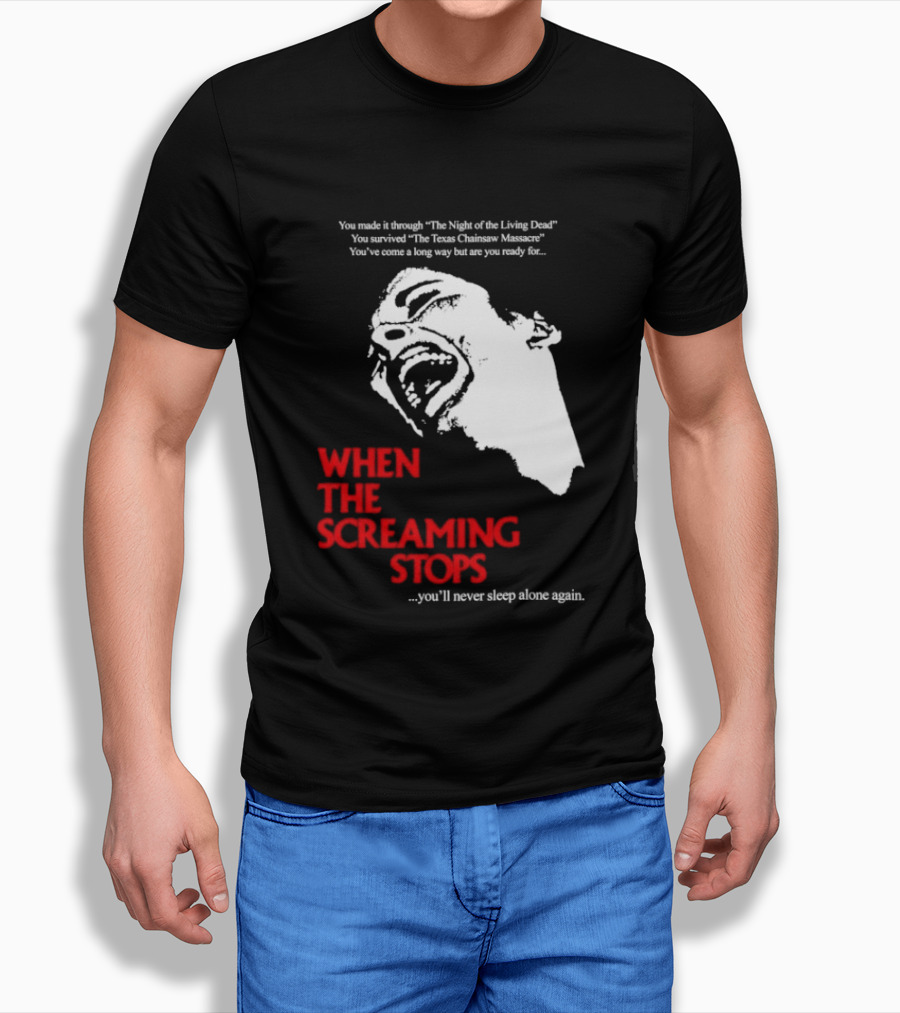 When The Screaming Stops You'll Never Sleep Again Night Of The Living Dead Texas Chainsaw Massacre T-Shirt