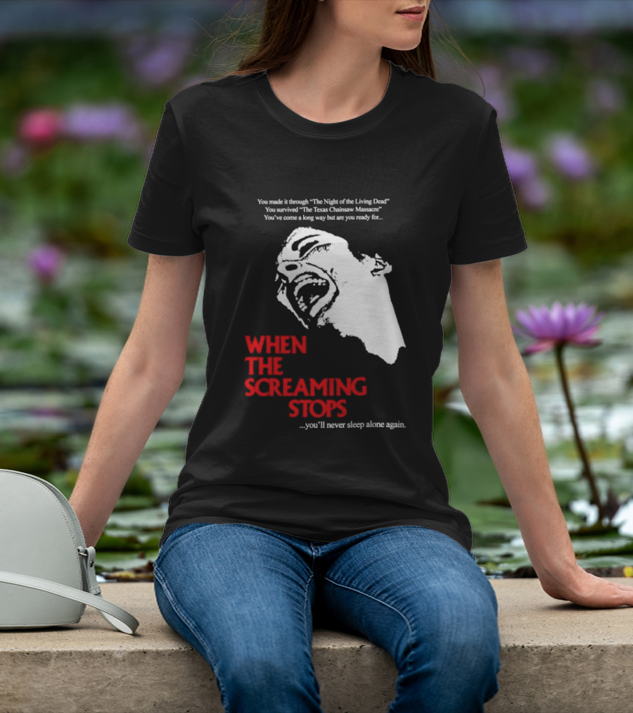 When The Screaming Stops You'll Never Sleep Again Night Of The Living Dead Texas Chainsaw Massacre T-Shirt