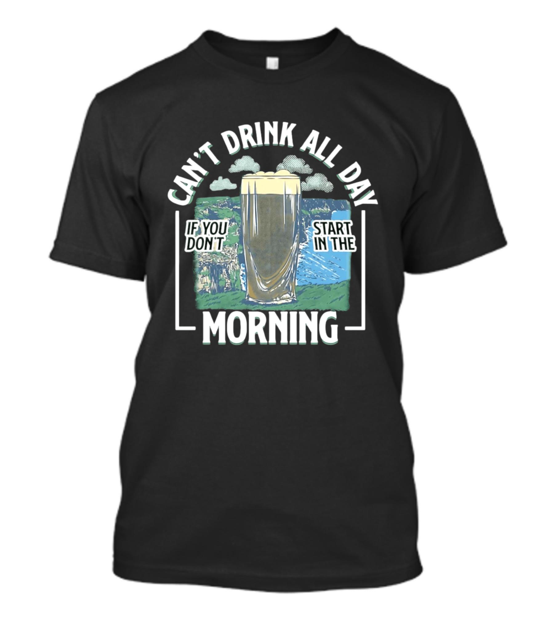 Can't Drink All Day If You Don't Start In The Morning Guinness Beer T-Shirt