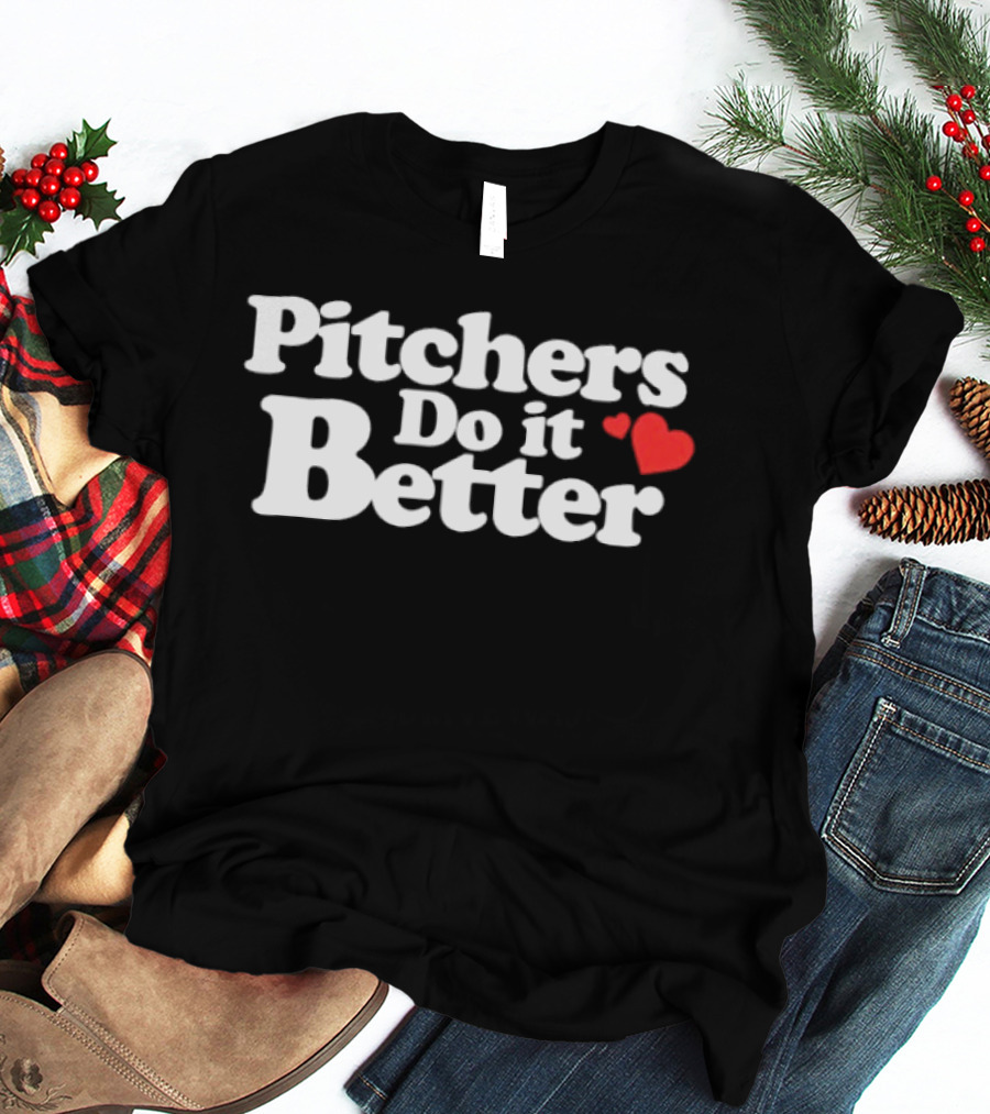 Pitchers Do It Better With Heart T-Shirt