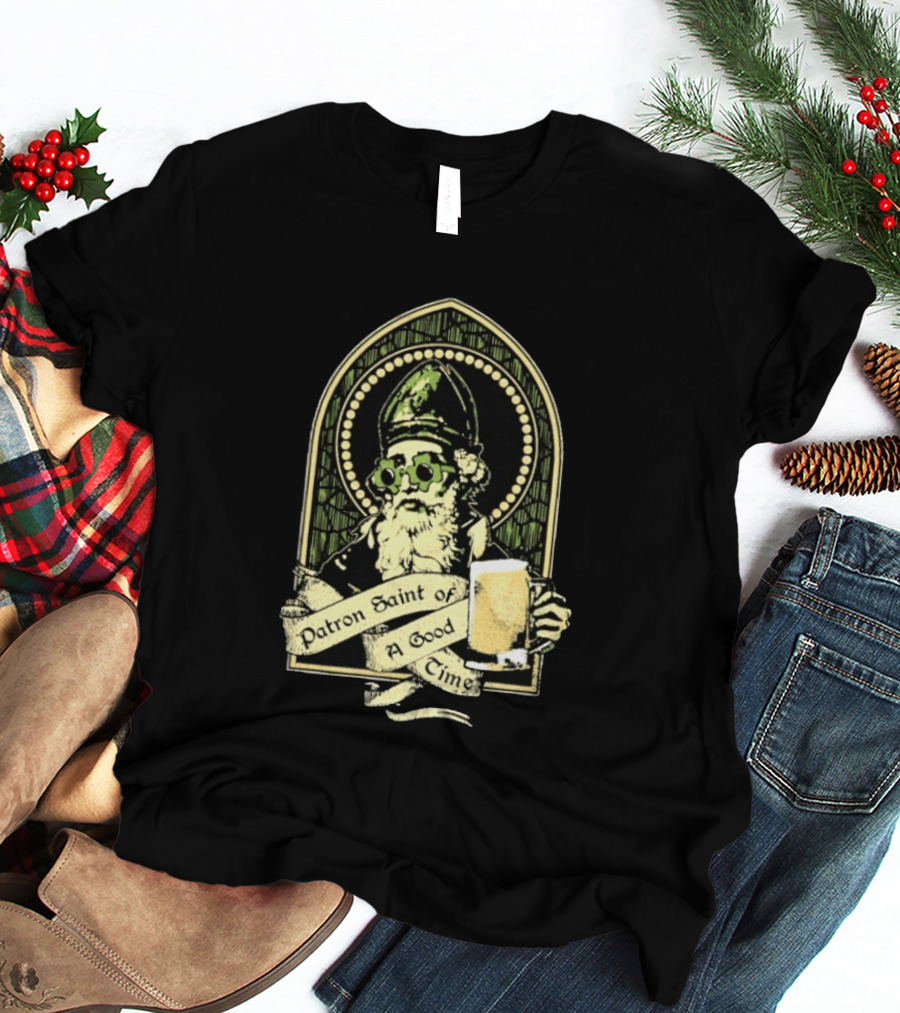 St Patrick's Day Patron Saint Of A Good Time Beer Festive Cheers Celebration T-Shirt