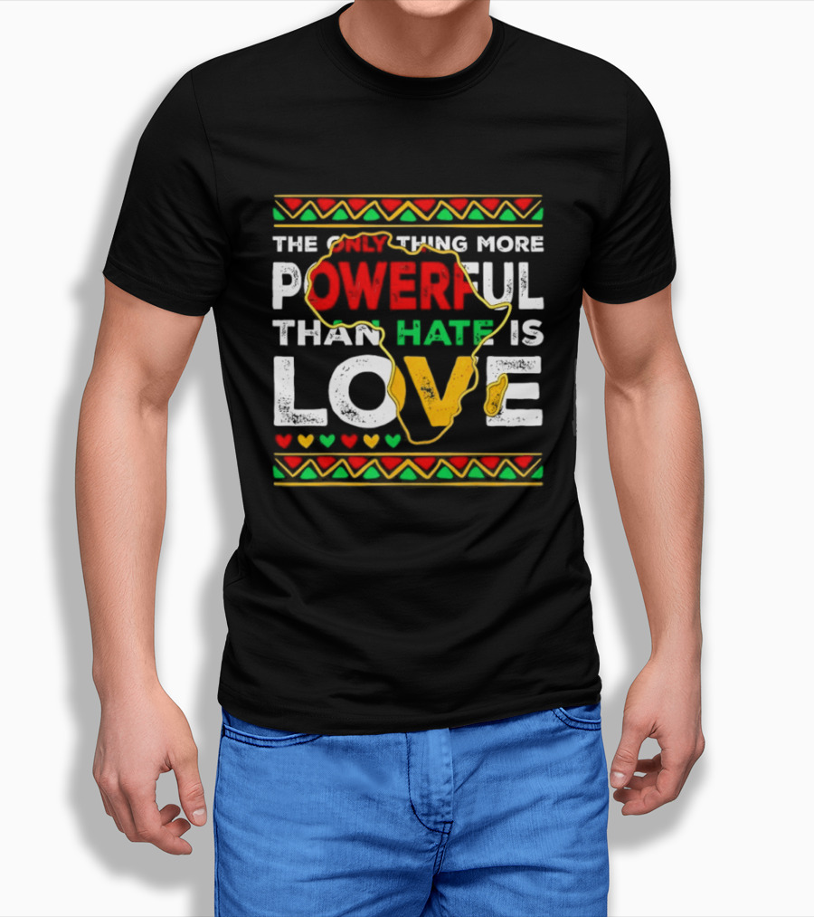 African Pride Powerful Love Greater Than Hate Black History Month T-Shirt