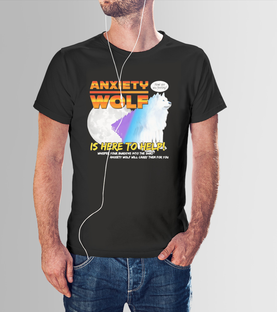 Anxiety Wolf Here To Help Whisper Your Burdens Into The Howl Are You Feeling T-Shirt