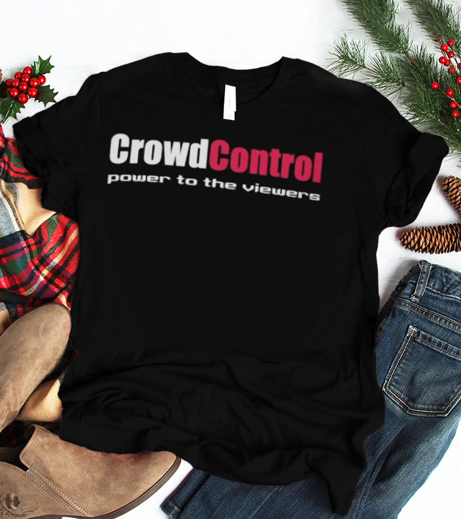 Crowd Control Power To The Viewers Interactive Experience T-Shirt