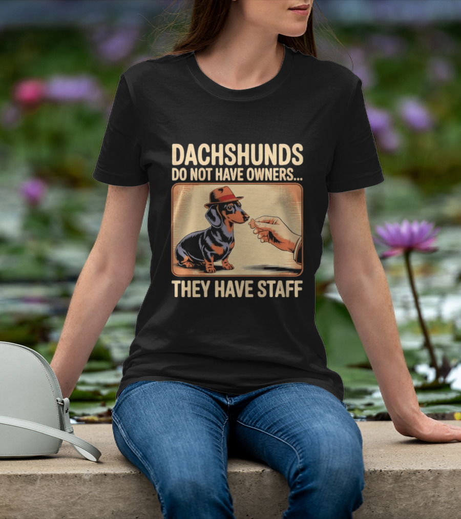 Dachshunds Do Not Have Owners They Have Staff Funny Dachshund Wearing Hat T-Shirt