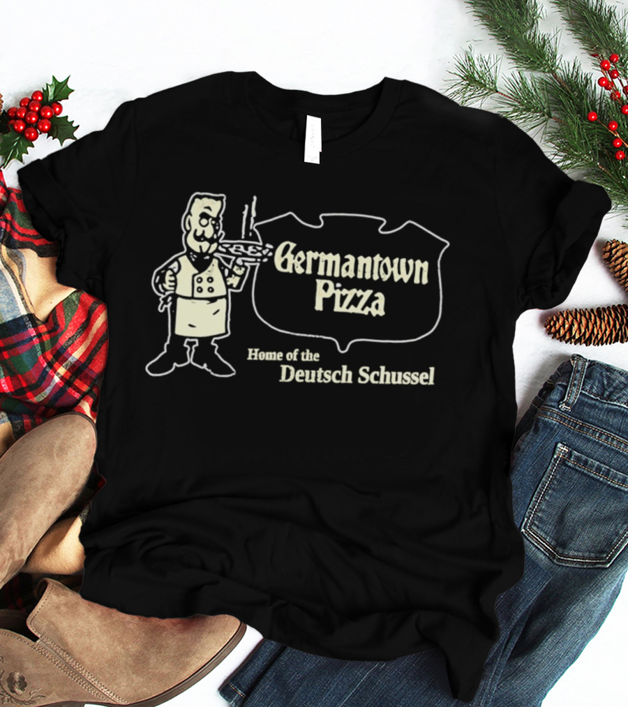 Germantown Pizza Home Of The Deutsch Schussel T-Shirt