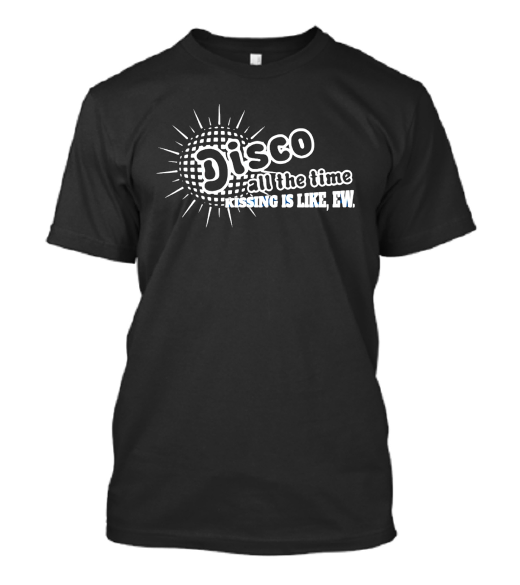 Disco All The Time Kissing Is Like Ew Retro Humor T-Shirt
