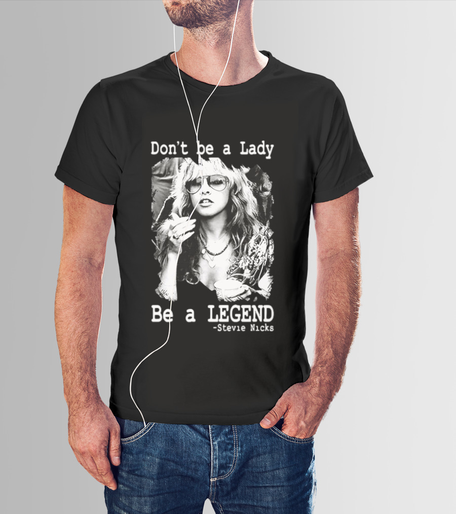 Stevie Nicks Don't Be A Lady Be A Legend T-Shirt
