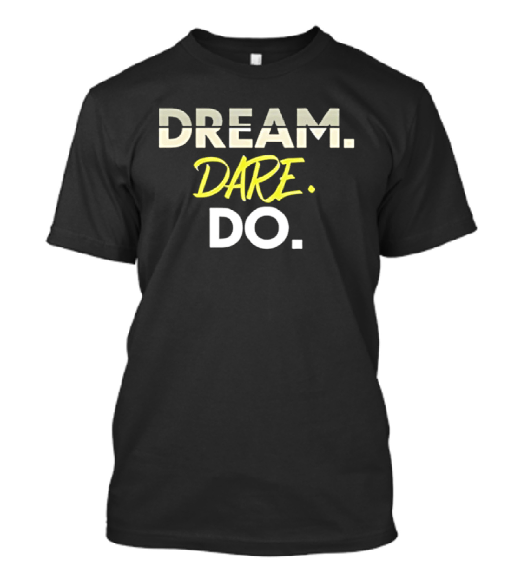 Dream Dare Do Inspirational Motivational Phrase T-Shirt