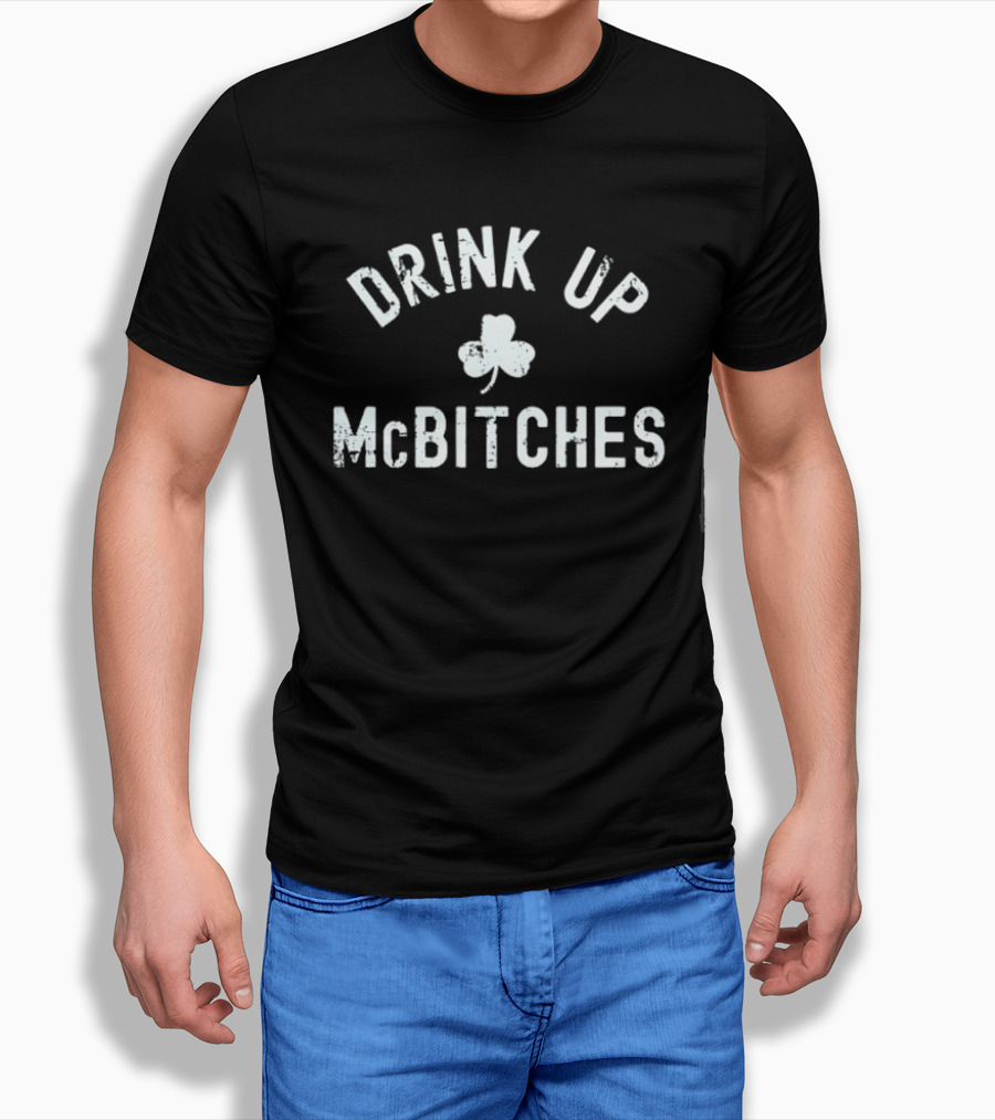 Drink Up McBitches St Patrick's Day Shamrock T-Shirt