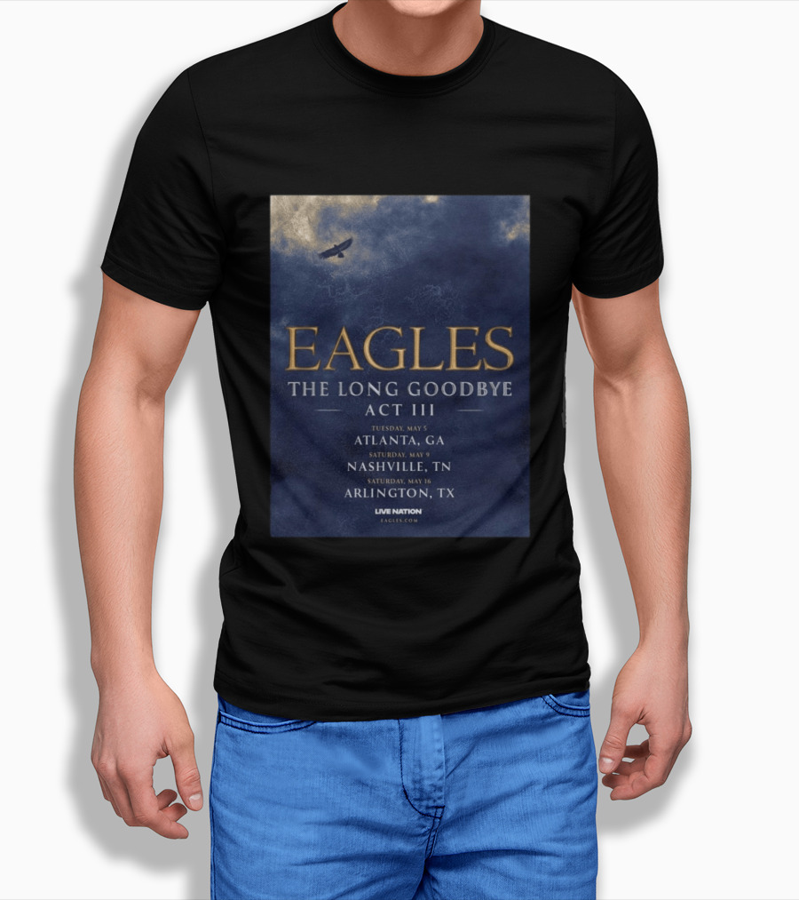 Eagles The Long Goodbye Act III Atlanta Nashville Arlington Tour Dates 2026 T-Shirt