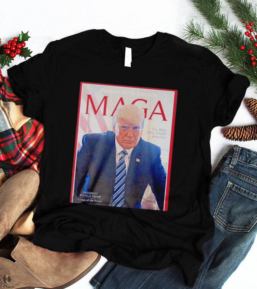 Happy Presidents Day 2026 MAGA Person Of The Decade The Man Who Saved America T-Shirt