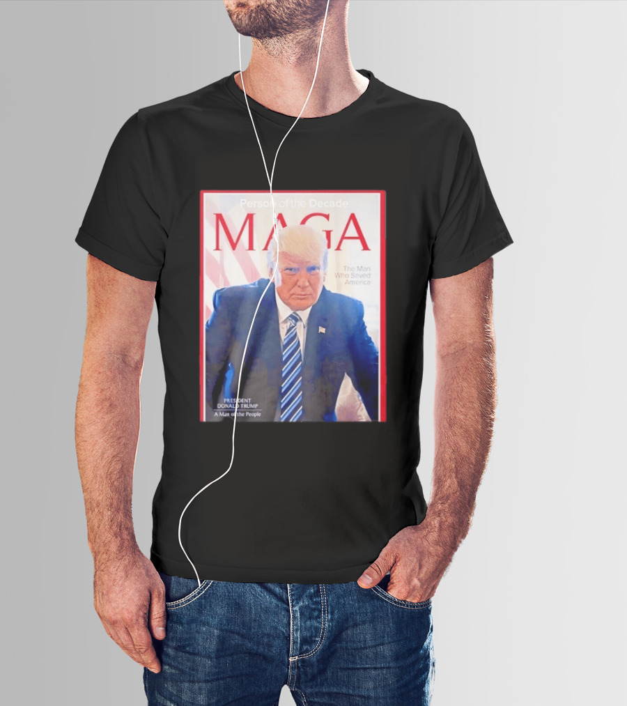 Happy Presidents Day 2026 MAGA Person Of The Decade The Man Who Saved America T-Shirt