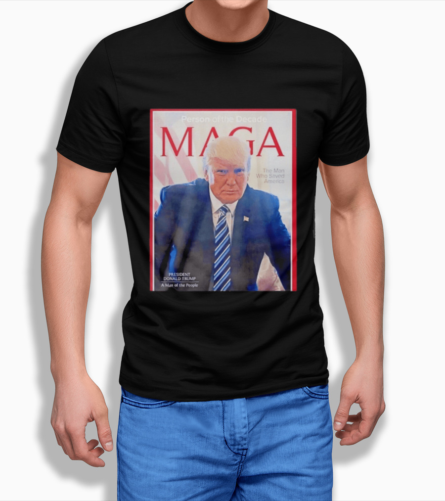 Happy Presidents Day 2026 MAGA Person Of The Decade The Man Who Saved America T-Shirt