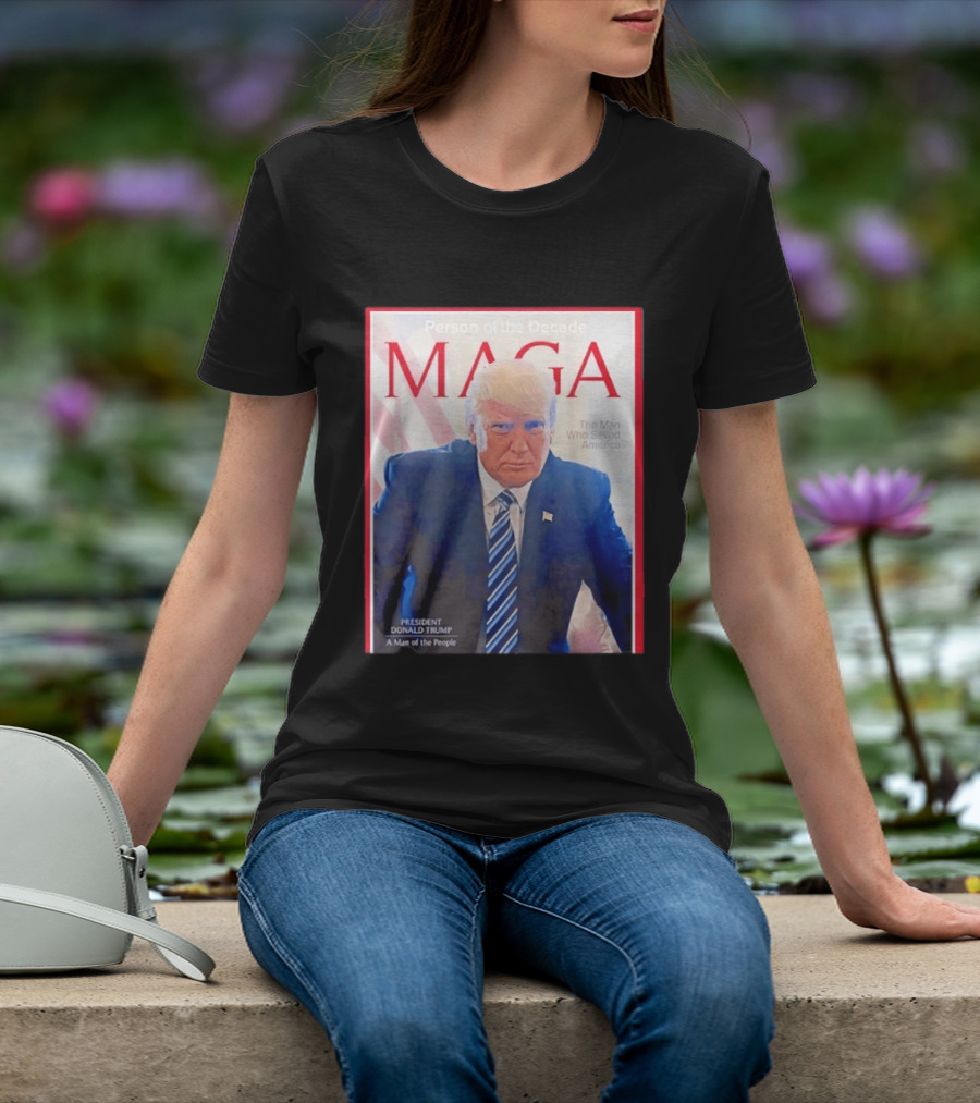 Happy Presidents Day 2026 MAGA Person Of The Decade The Man Who Saved America T-Shirt