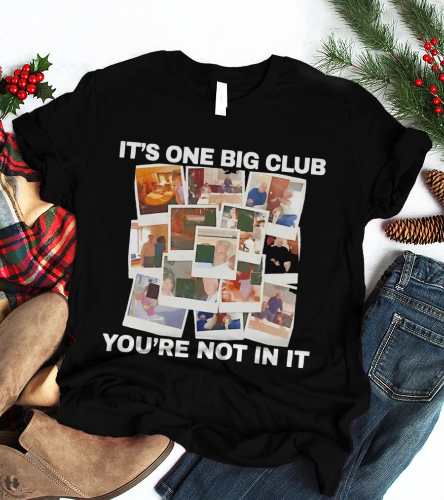 It's One Big Club And You're Not In It Epstein Files Polaroid Collage T-Shirt