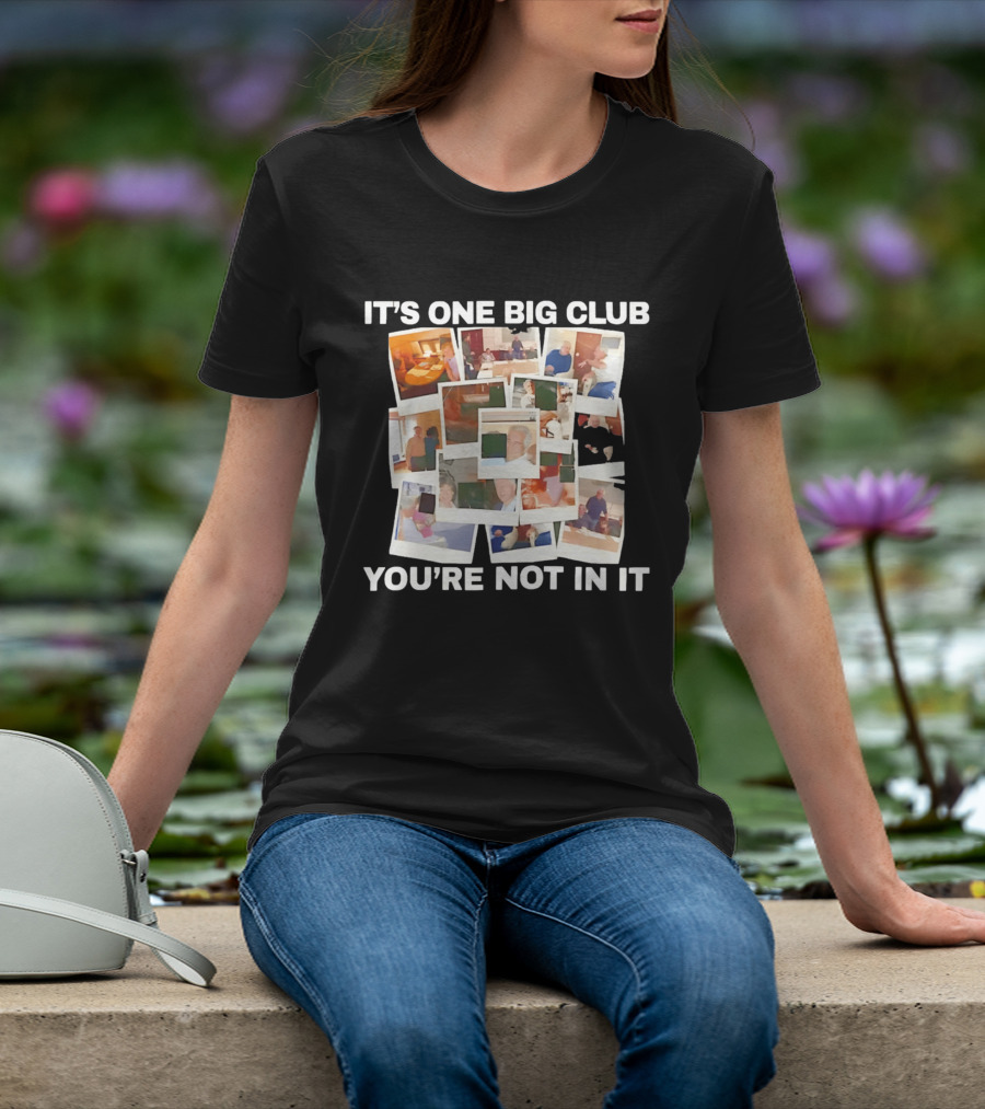 It's One Big Club And You're Not In It Epstein Files Polaroid Collage T-Shirt