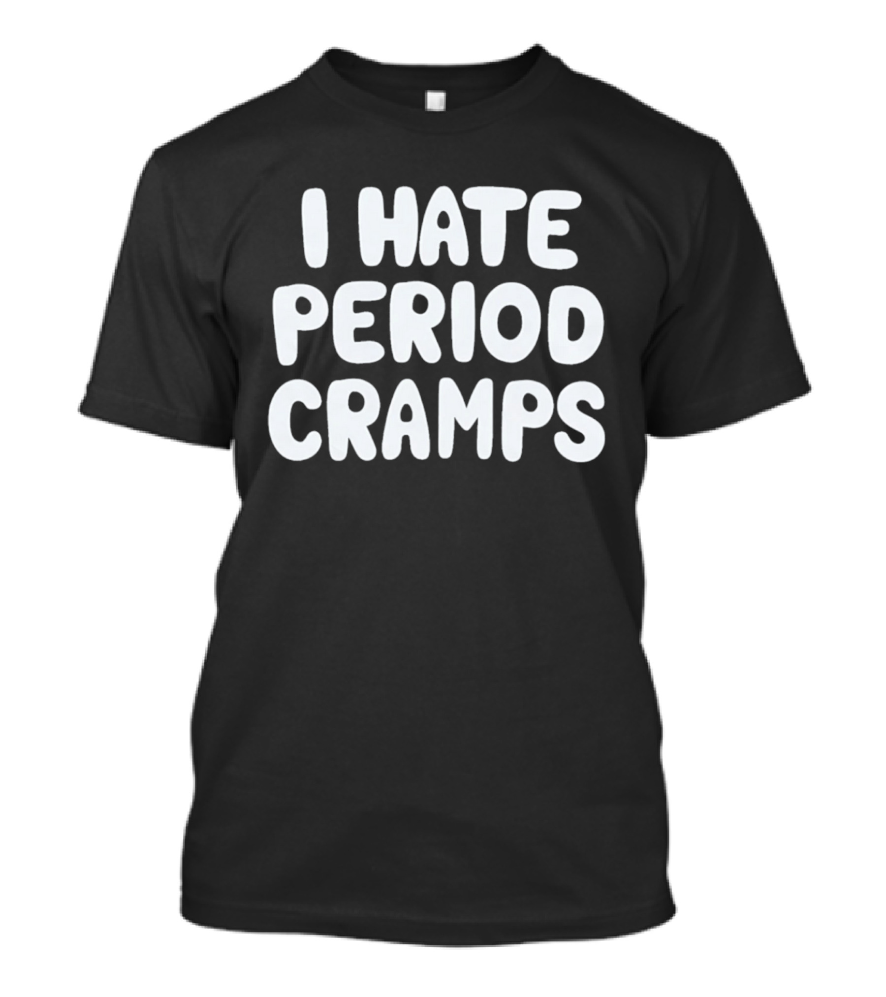 I Hate Period Cramps T-Shirt