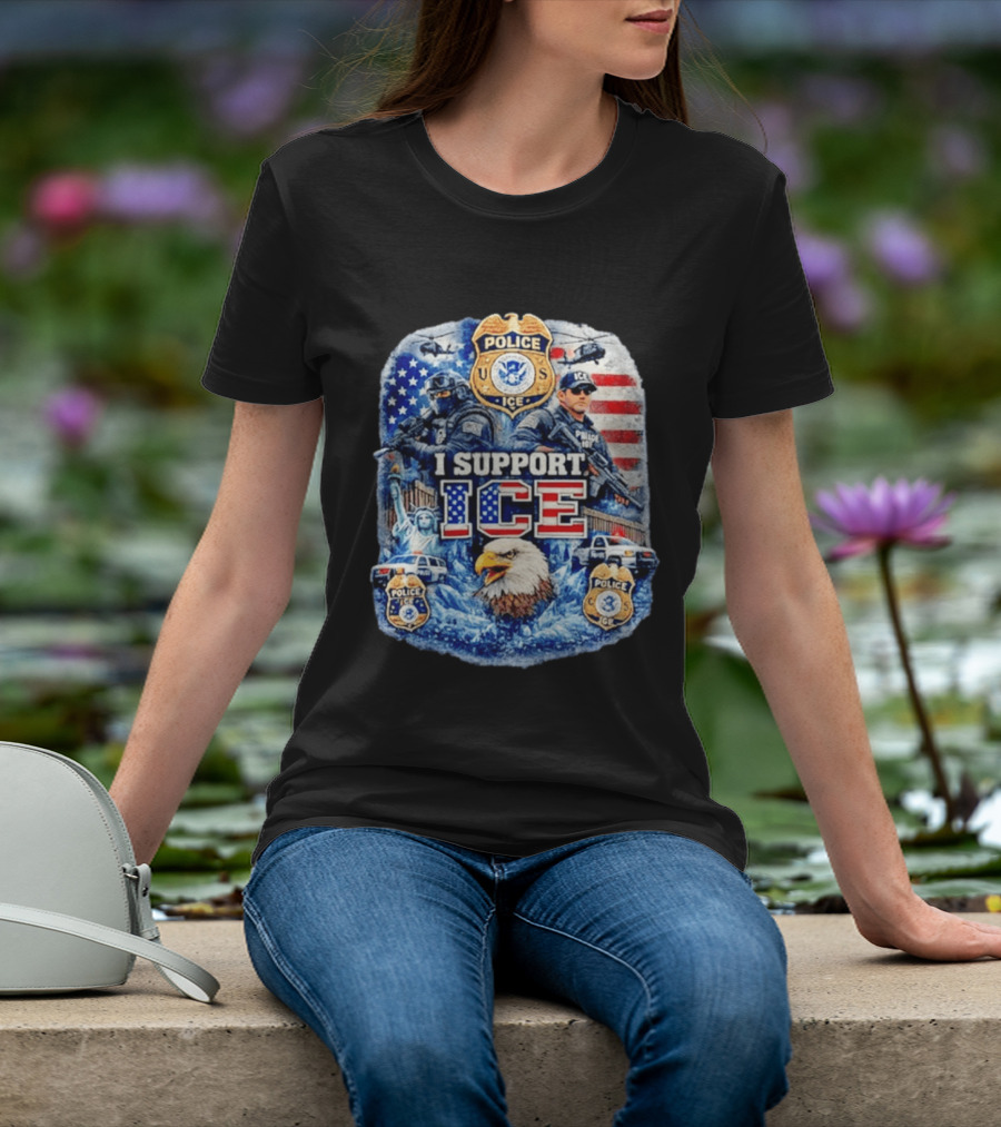 I Support ICE Police 2026 US Flag Eagle Badge Statue Of Liberty And Officers T-Shirt
