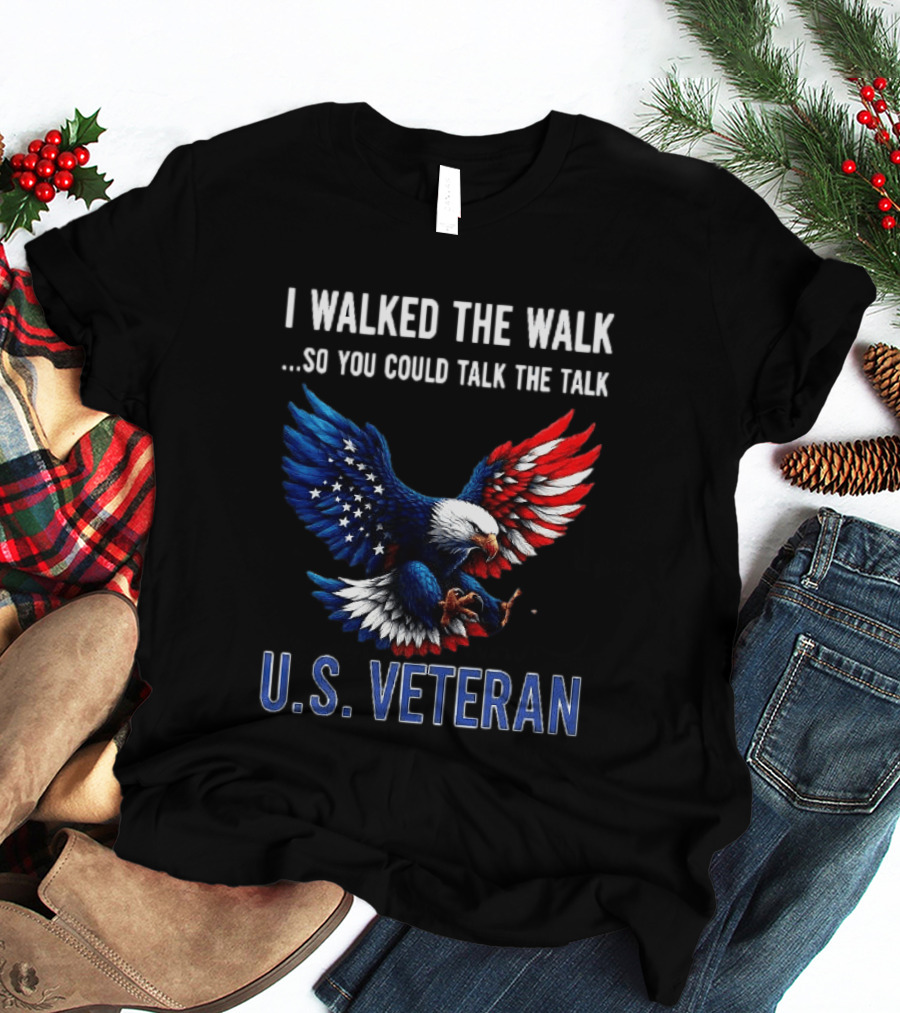 I Walked The Walk So You Could Talk The Talk U.S. Veteran Bald Eagle Flag T-Shirt