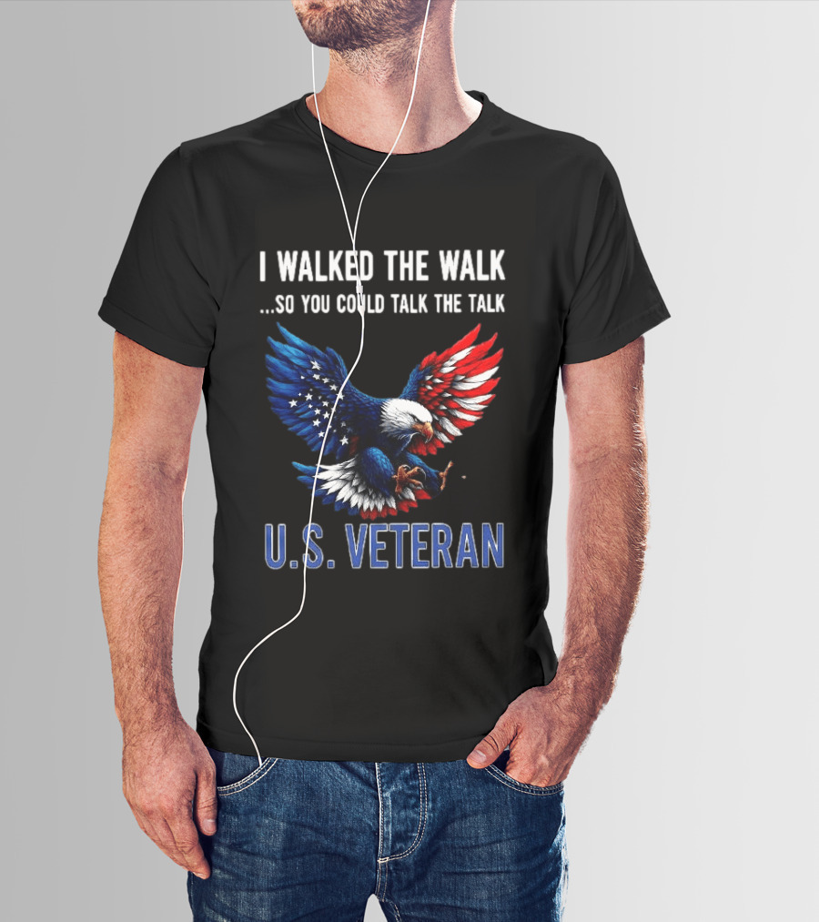 I Walked The Walk So You Could Talk The Talk U.S. Veteran Bald Eagle Flag T-Shirt