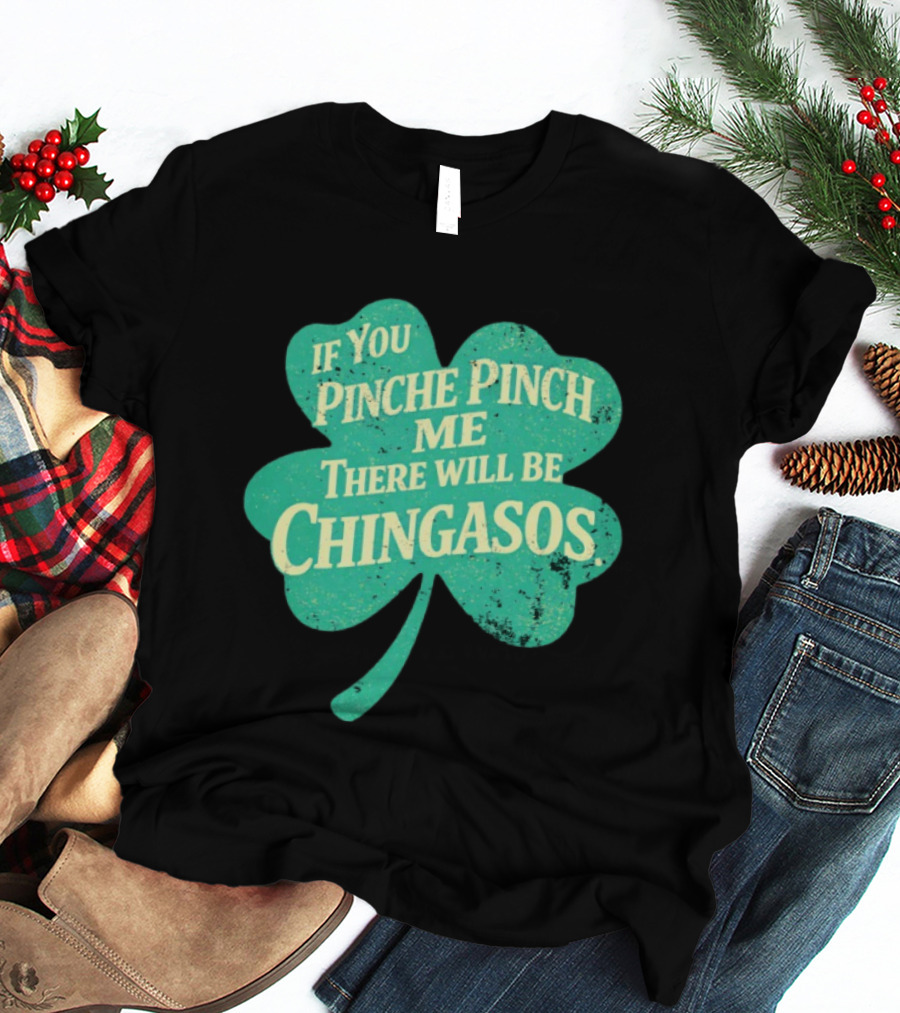 If You Pinche Pinch Me There Will Be Chingasos St. Patrick's Day Humor Shamrock T-Shirt