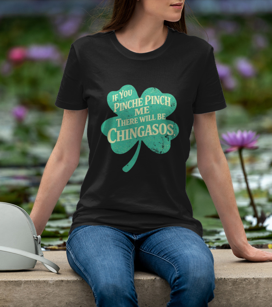 If You Pinche Pinch Me There Will Be Chingasos St. Patrick's Day Humor Shamrock T-Shirt