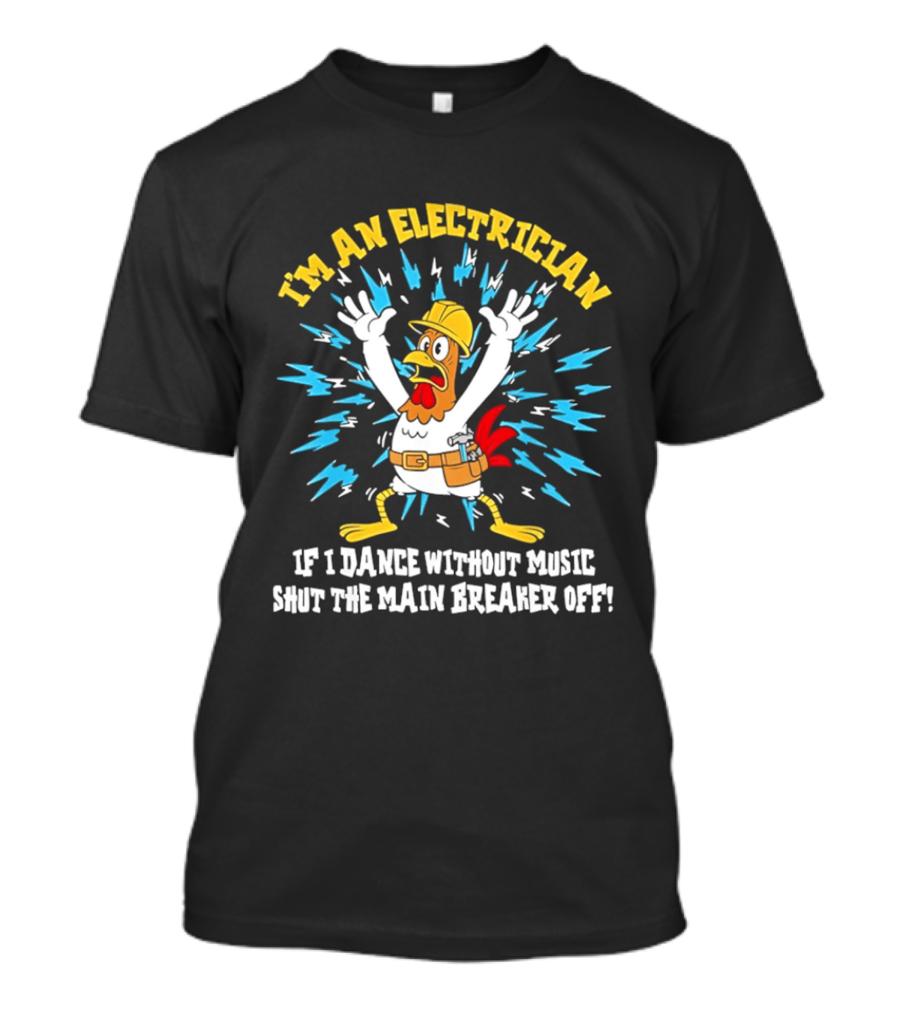 Lineman Chicken Electrician If I Dance Without Music Shut The Main Breaker Off T-Shirt