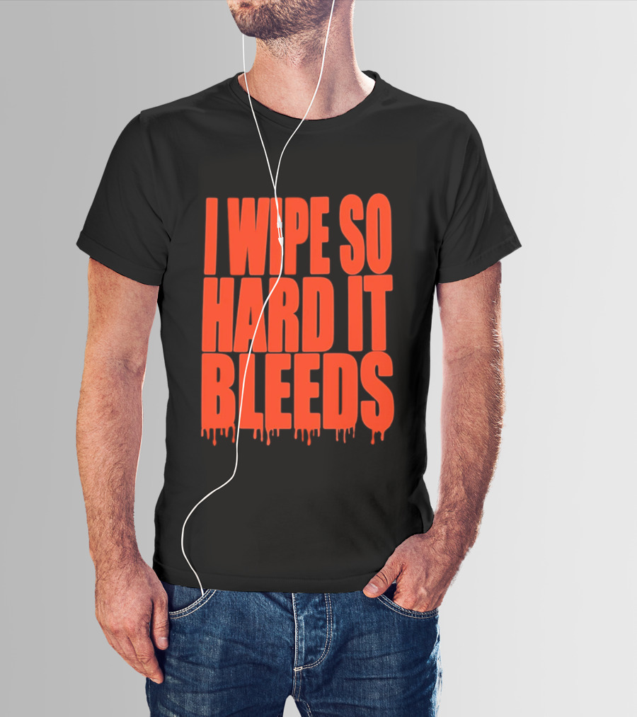 Jonny Razer I Wipe So Hard It Bleeds Dripping T-Shirt